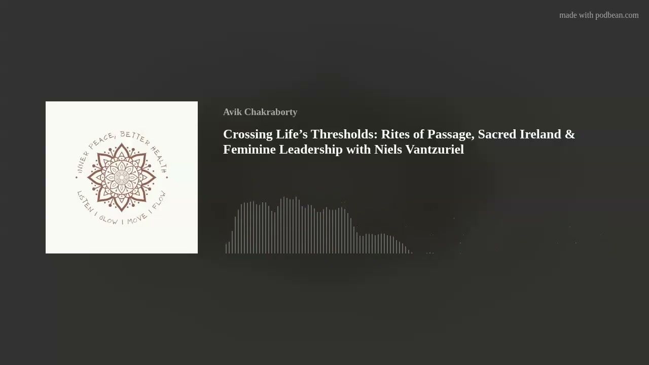 Crossing Life’s Thresholds: Rites of Passage, Sacred Ireland & Feminine Leadership with Niels Vantzu