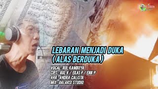 LAGU TERBARU SEDIH / LEBARAN MENJADI DUKA (ALAS BERDUKA) /By : RUL KAMBUYA