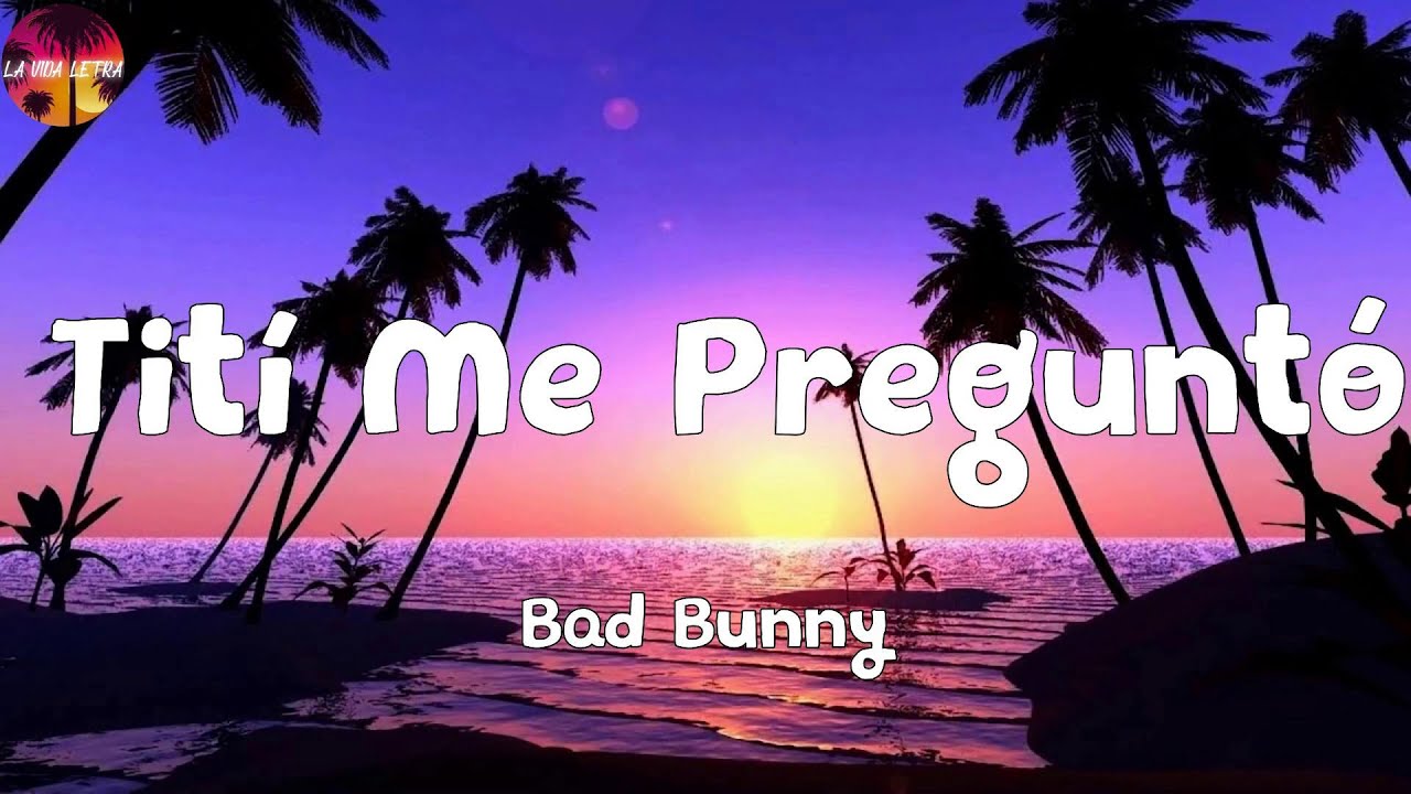 Download Bad Bunny - Tití Me Preguntó (Letra/Lyrics)