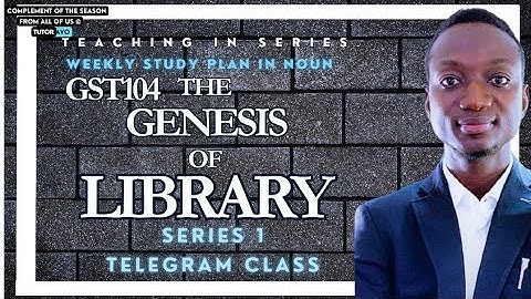 THE GENESIS OF LIBRARY | GST104 | TELEGRAM  CLASS | SER 1