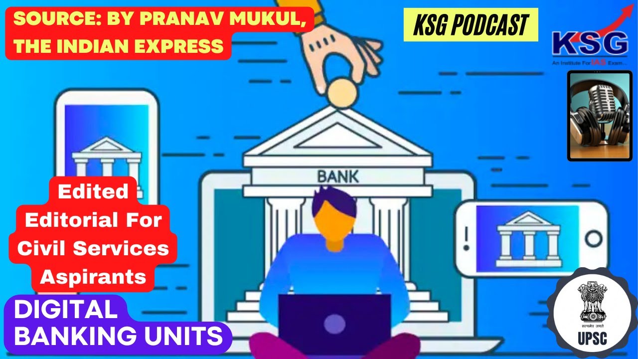 KSG Podcast Digital Banking Units upsc editorial editorialanalysis