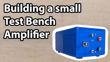 Building a small Test Bench Amplifier