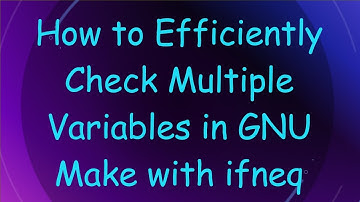 How to Efficiently Check Multiple Variables in GNU Make with ifneq