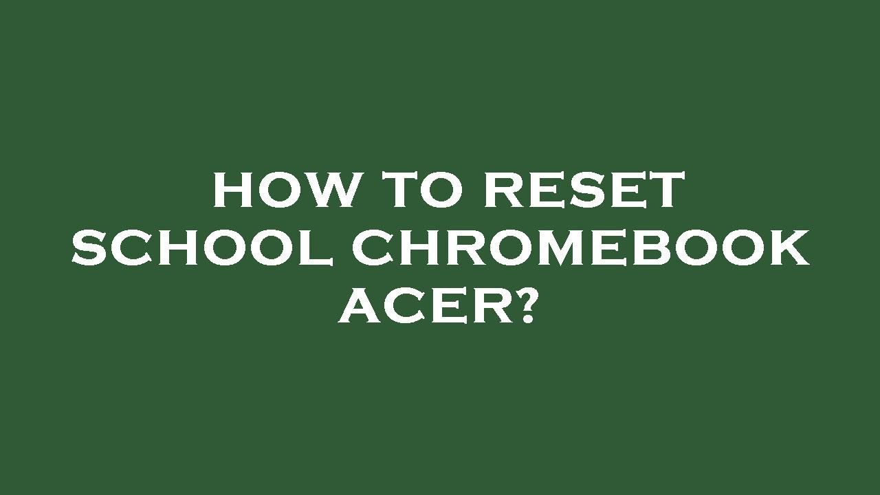 how-to-reset-school-chromebook-acer-youtube