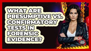 What Are Presumptive Vs. Confirmatory Tests In Forensic Evidence? - True Crime Lovers