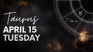 Taurus - Today Horoscope - April 15, 2025