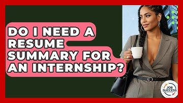 Do I Need A Resume Summary For An Internship? - Job Success Network