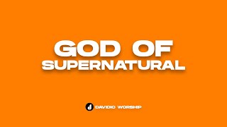 GOD OF SUPERNATURAL | Davidic Worship