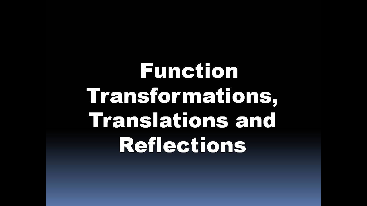 Transformations, Translations and Reflections of Function