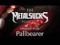 Episode #538 - Joseph Rowland (Pallbearer) - The MetalSucks Podcast