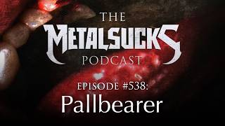 #538 - Joseph Rowland (Pallbearer) - The MetalSucks Podcast