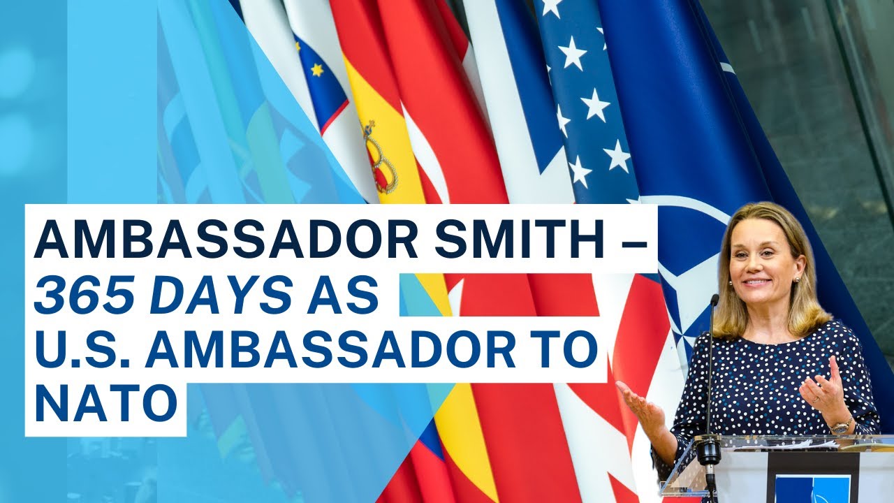 Ambassador Smith – 365 Days as US Ambassador to NATO