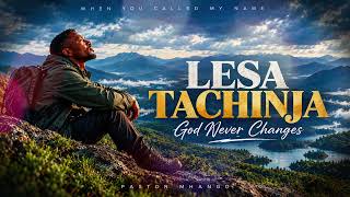 🔥LESA TACHINJA✨️🎤 | God Never Changes | Pastor Mhango | African Gospel Music 