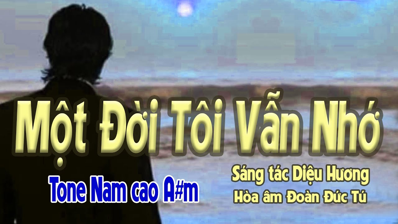 karaoke Một Đời Tôi Vẫn Nhớ, sáng tác Diệu Hương, hòa âm Đoàn Đức Tú, giọng Nam cao
