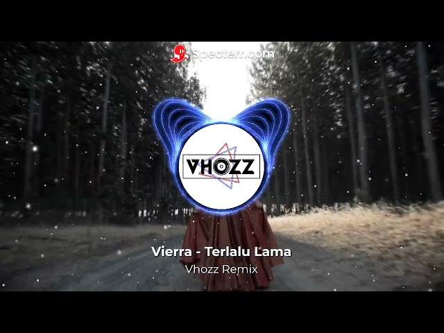 Vierra - Terlalu Lama Full bass | Vierra | Vhozz Remix class=