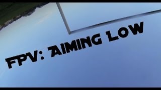 FPV: Aiming Low ▪ Hoverthings Flip 360 ▪ Arducopter