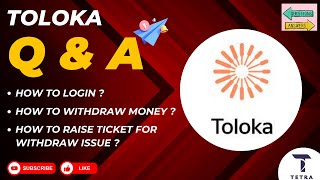 TOLOKA Q&A: LOGIN, WITHDRAW MONEY, AND RAISE TICKET | THE TETRA ACADEMY