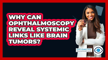 Why Can Ophthalmoscopy Reveal Systemic Links Like Brain Tumors? - Optometry Knowledge Base