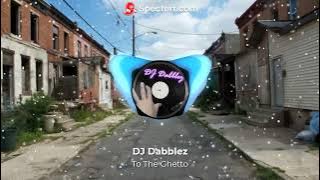 DJ Dabblez  - To The Ghetto