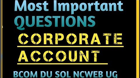 Most Important QUESTIONS OF CORPORATE ACCOUNT BCOM DU SOL NCWEB REGULAR BCOM PROG./HONS.