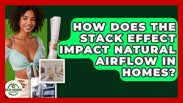 How Does The Stack Effect Impact Natural Airflow In Homes? - Eco Home Blueprint