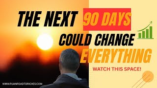 The Next 90 Days Could Change Everything… (Watch This Space)