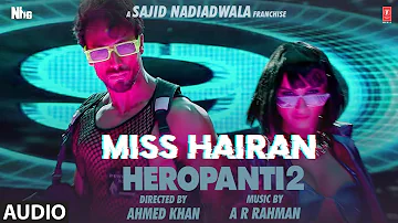 Audio: Miss Hairan | HEROPANTI 2 | Tiger Tara@ARRahman Nisa Shetty, Mehboob, Sajid N, Ahmed K