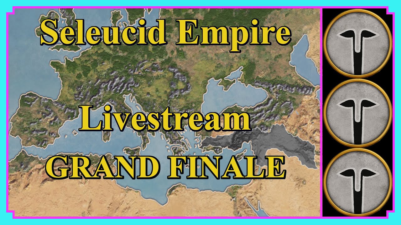 Grand Finale | Seleucid Campaign Live #8 The Greek's Could Rule the World | Rome Total War | VH