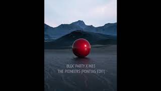 Bloc Party x M83 - The Pioneers (PONTIAS Edit)