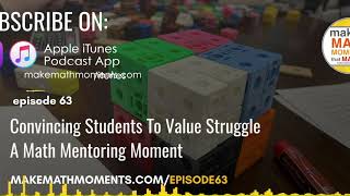 Ep63: Convincing Students To Value Struggle - A Math Mentoring Moment
