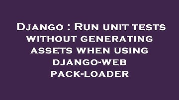 Django : Run unit tests without generating assets when using django-webpack-loader