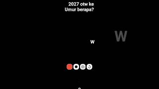2027 otw ke umur brp guys?