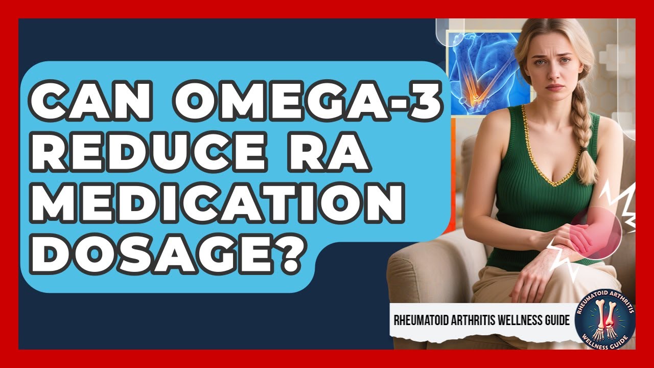 Can Omega-3 Reduce RA Medication Dosage? - Rheumatoid Arthritis Wellness Guide