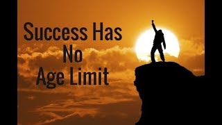 There is no age limit for success