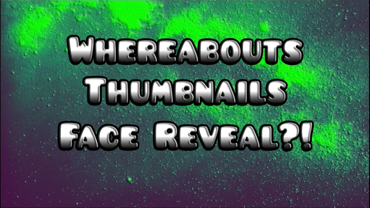 Update #2! Whereabouts! + Thumbnails! + FACE REVEALED!? - YouTube
