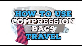 Compression Bags: The BEST Way to Pack Luggage or Backpack, Fit More and Stay Organized