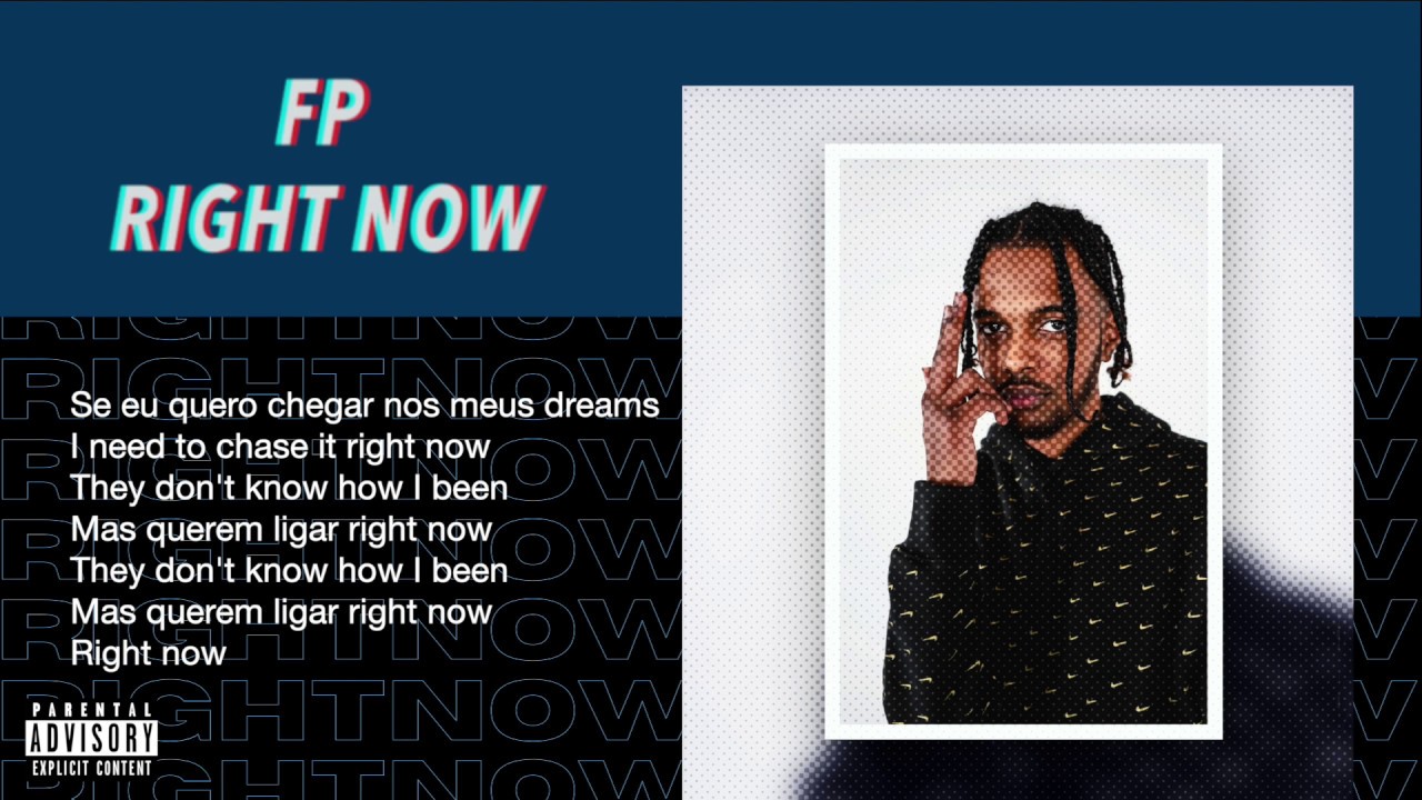 Watch FP - RIGHT NOW (Lyric Video) on YouTube Watch FP - RIGHT NOW (Lyric Video) on YouTube