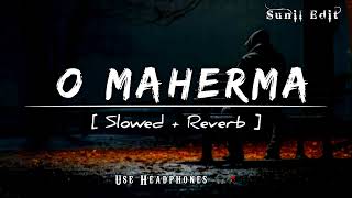 O Maherma ... [ Slowed + Reverb ] Use Headphones 🎧🥀 • Trending Song 🔥 #love #sad #slowed #lofi