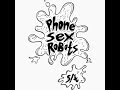 PHONE SEX ROBOTS S T FULL EP mp3