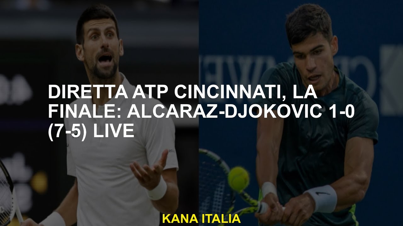 Direct ATP Cincinnati, The Final Alcaraz-Djokovic 1-0 Live