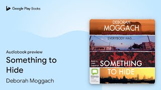 Something to Hide by Deborah Moggach · Audiobook preview