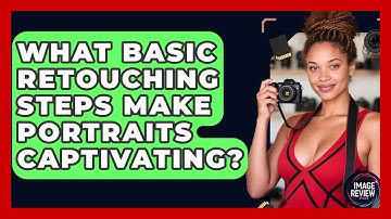 What Basic Retouching Steps Make Portraits Captivating? - Image Review Studio