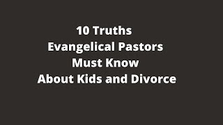 10 Surprising Facts Evangelical Pastors MUST Know about Kids and Divorce | The Life-Saving Divorce
