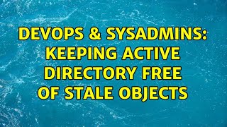 Famous DevOps & SysAdmins: Keeping Active Directory free of stale objects Net Worth