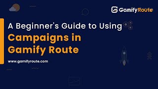 A Beginner Guide to Using Campaigns in Gamify Route