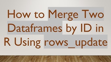How to Merge Two Dataframes by ID in R Using rows_update