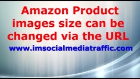 Amazon Product images size can be changed via the URL - see how