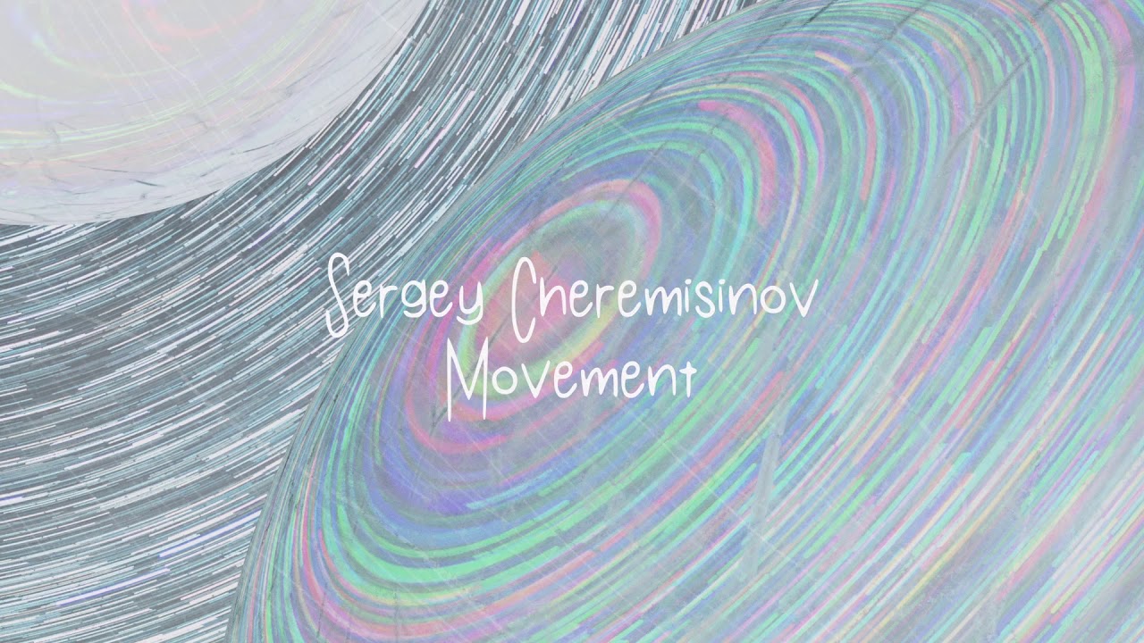 Watch Sergey Cheremisinov - Movement - On Shore on YouTube Watch Sergey Cheremisinov - Movement - On Shore on YouTube