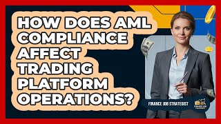 How Does AML Compliance Affect Trading Platform Operations