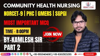 COMMUNITY HEALTH NURSING MOST IMPORTANT MCQ SESSION PART - 2 FOR NORCET - 9.0 | PHC | GMERS | SGPGI